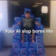 Your ai slop bores me